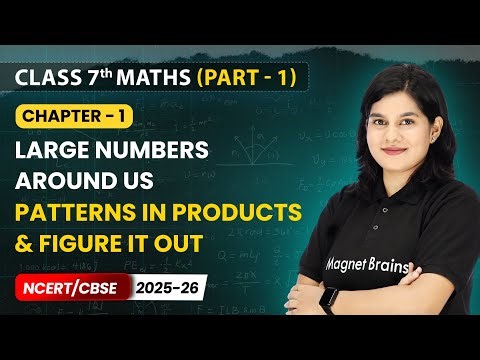 Patterns in Products & Figure it Out - Large Numbers Around Us | Class 7th Maths | Ch 1 | CBSE 2025