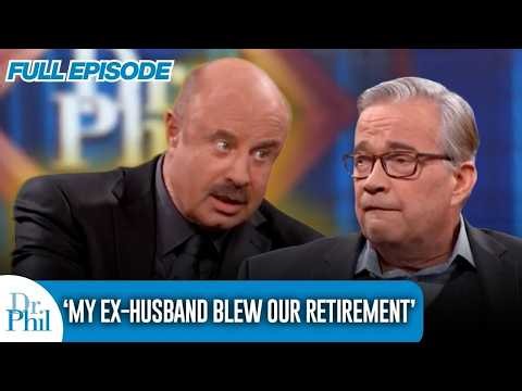 ‘My Ex-Husband Blew Our Million Dollar Retirement’ | FULL EPISODE | Dr. Phil