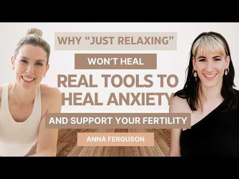 Why “Just Relaxing” Won’t Help: Real Tools to Heal Anxiety and Support Your Fertility