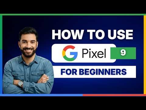 how to use Google Pixel 9 for beginners[LATEST GUIDE]
