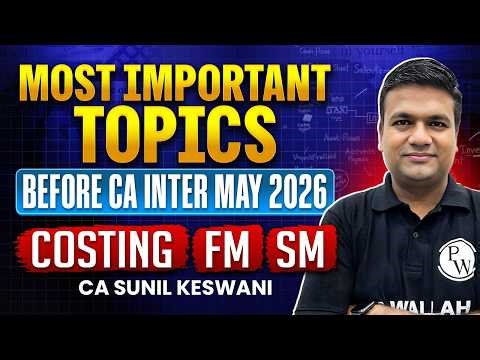 🎯Most Important Topics for CA Inter May 2026 🔥| CA Inter Costing, FM & SM | CA Sunil Keswani