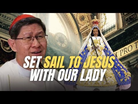 Set Sail To Jesus With Our Lady of Peace and Good Voyage | Homily by Cardinal Tagle