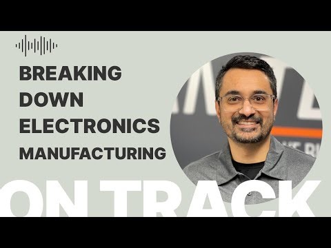 Breaking Down Electronics Manufacturing with Jay Patel
