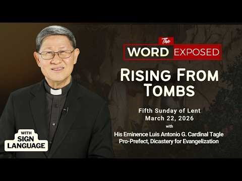 RISING FROM TOMBS | The Word Exposed with Cardinal Tagle (March 22, 2026) with Sign Language