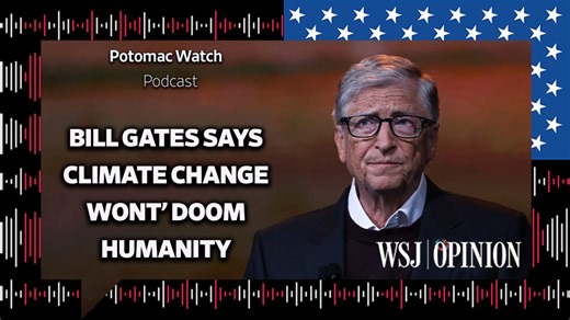 WSJ Opinion: Bill Gates Says Climate Change Won't Doom Humanity