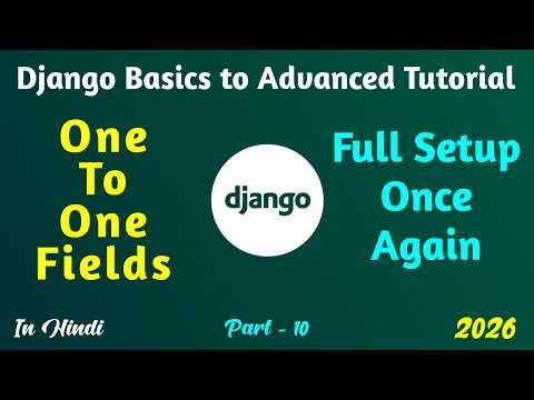 One to One Fields & Full Setup in Django | Django Tutorial Basics to Advanced | in Hindi 2026 #10