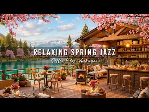 Chill Spring Morning & Smooth Jazz Music 🌸 Cozy Coffee Shop Ambience with Relaxing Piano Jazz Music
