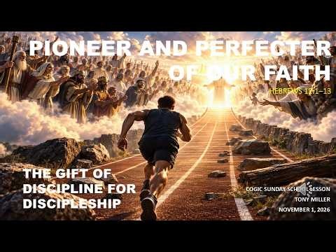 Pioneer and Perfecter of Our Faith, SUNDAY SCHOOL LESSON NOVEMBER 1, 2026. HEBREWS 12: 1-13