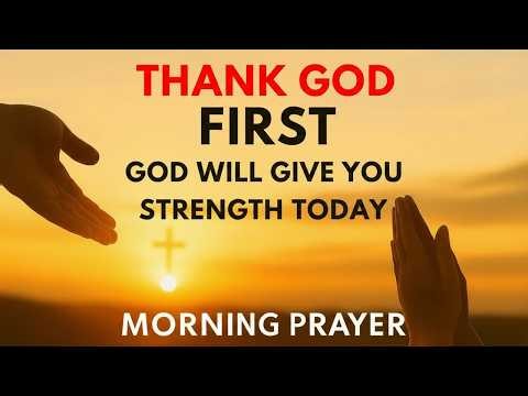 Praise God First and Watch Him Give You Strength | Morning Prayer for Peace, Guidance & Protection