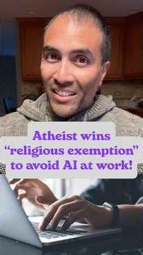 Atheist wins “religious exemption” to avoid AI at work!