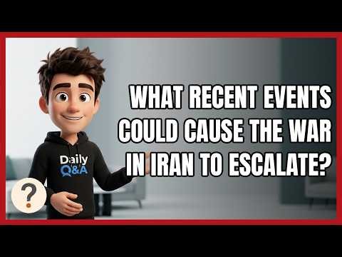 What Recent Events Could Cause the War in Iran to Escalate?