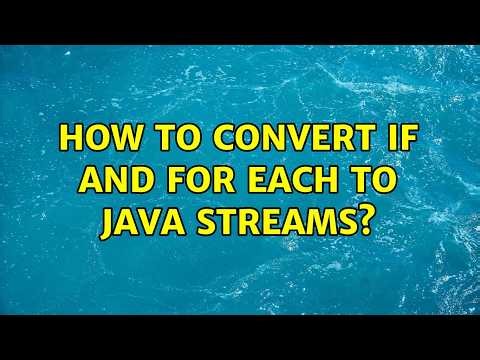How to convert if and for each to java Streams? (2 Solutions!!)
