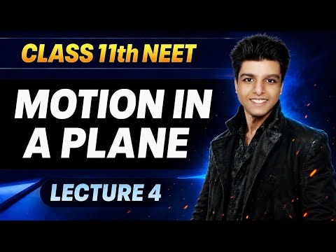 Motion In A Plane | Lecture 4 | NEET AND CLASS 11