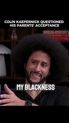 Colin Kaepernick Knew His Parents Loved Him, But Something Felt Different