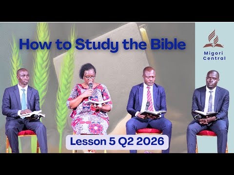 Migori Central || Sabbath School - 2026 Q2 Lesson 5: How to Study the Bible