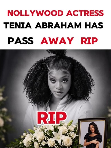 Tenia Abraham death news: Nollywood actress Tenia Abraham passes away