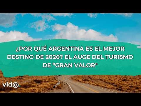 Why is Argentina the best destination for 2026? The rise of "high-value" tourism #vidatv