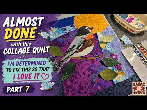 ALMOST DONE ~ I'm determined to fix this up so that I love it...... Robin Collage Quilt part 7