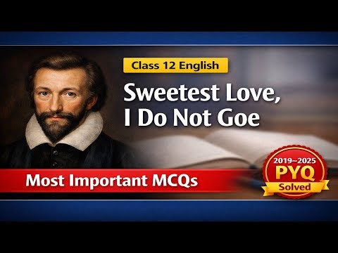 Sweetest Love, I Do Not Goe | Class 12 English | VVI Objectives & MCQs | PYQ 2019–2025