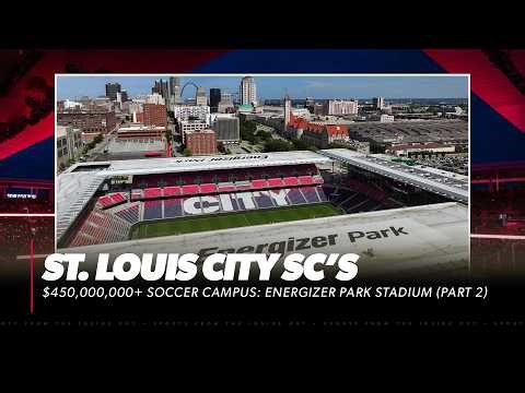 PART 2 - Inside St. Louis CITY SC’s $450,000,000+ Soccer Campus: Energizer Park Stadium | Royal Key