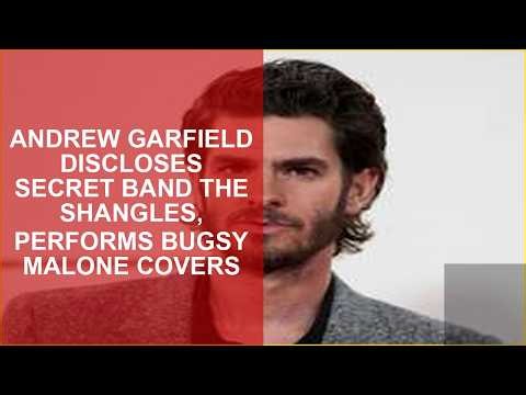 ANDREW GARFIELD DISCLOSES SECRET BAND THE SHANGLES, PERFORMS BUGSY MALONE COVERS