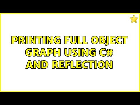 Printing full object graph using C# and reflection (3 Solutions!!)