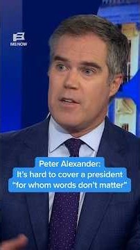 Peter Alexander: It’s hard to cover a president 'for whom words don't matter'