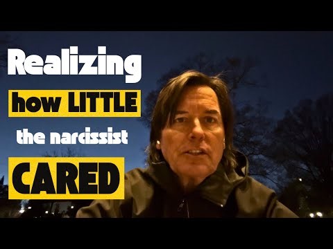 REALIZING HOW LITTLE THE NARCISSIST CARED 