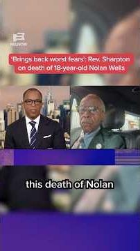 'Brings back worst fears': Rev. Sharpton on death of 18-year-old Nolan Wells