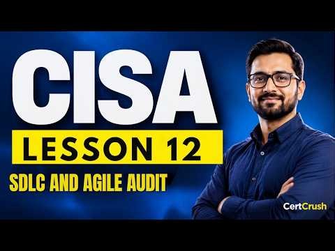 CISA SDLC and Agile: What the Auditor Checks at Each Phase (Lesson 12)