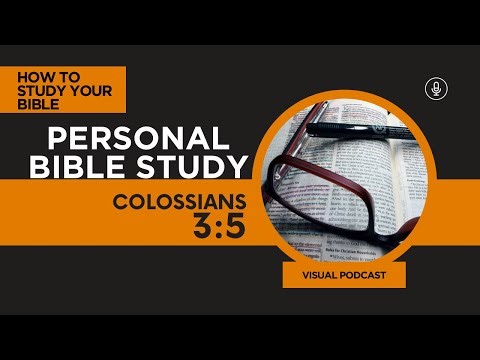 Colossians 3:5- Practicing Personal Bible Study