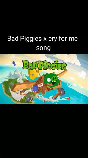 Bad Piggies x Cry For Me mashup song