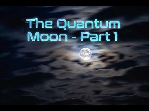 The Quantum Moon: Part 1
