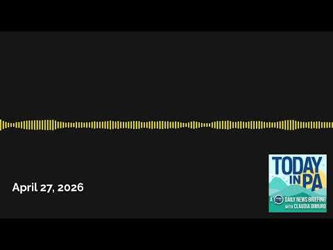 April 27, 2026 | Today in PA | A PennLive daily news briefing with Claudia Dimuro