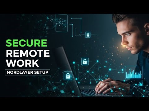 How to Configure NordLayer for Remote Work (Secure Setup Guide)