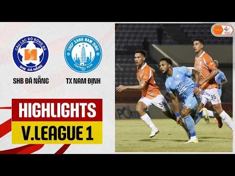 Highlights: SHB Đà Nẵng - TX Nam Định | Thiệt quân đáng tiếc, bùng nổ siêu phẩm ở Chi Lăng
