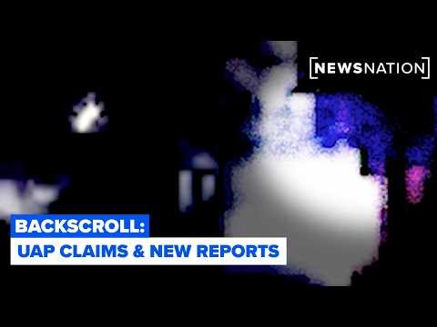 Reality Check: Military-linked UAP claims & new reports of unidentified drones | Backscroll
