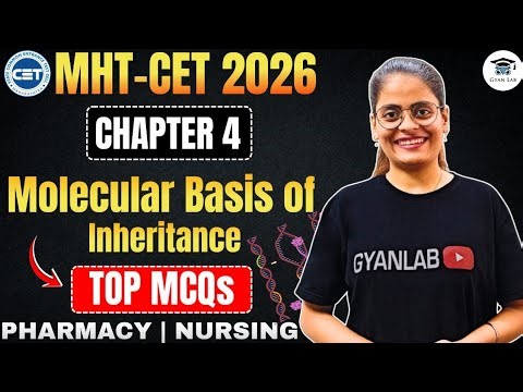 MHTCET 2026 | Chp 4 Molecular Basis of Inheritance | Most Important MCQ's & PYQ's | Gyanlab | Anjali