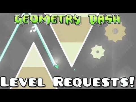 Geometry dash level requests, SEND YOUR LEVELS!