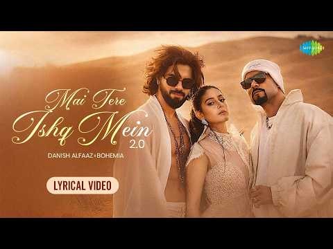Mai Tere Ishq Mein 2.0 - Lyrical Video | Danish Alfaaz, Bohemia, Isha Malviya