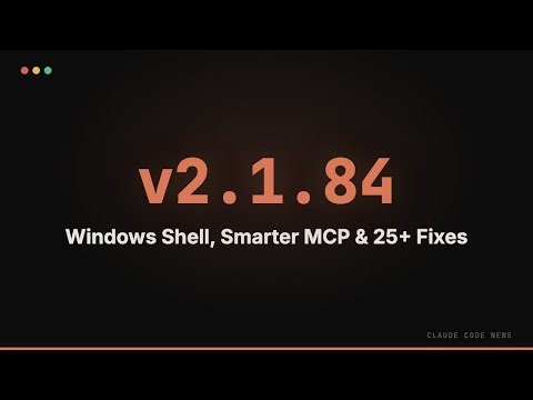 Claude Code 2.1.84 — Windows Shell, Smarter MCP & 25+ Fixes