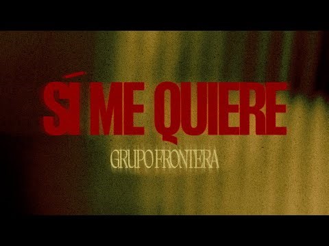 Grupo Frontera - si me quiere (Video Lyric)
