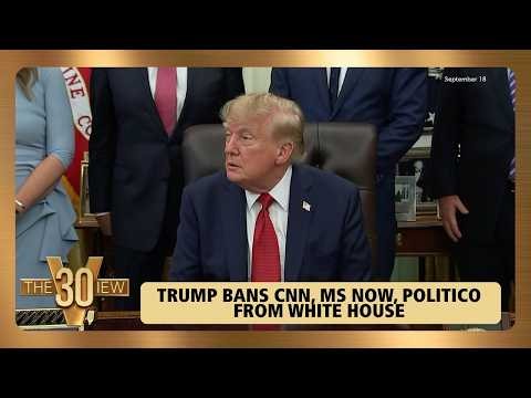 Trump Bans CNN, MS NOW, Politico From White House | The View