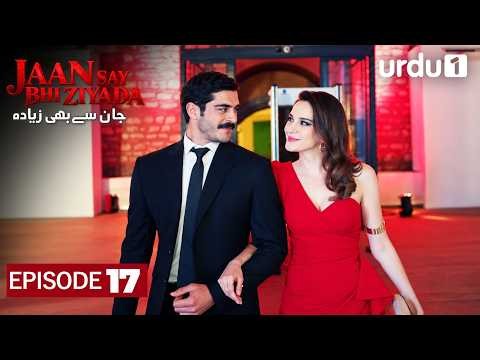 Jaan Say Bhi Ziyada | Episode 17 | Turkish Drama in Urdu | Marasli