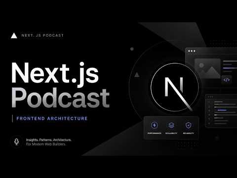Next.js Podcast: Frontend Architecture Explained
