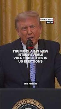 Trump claims new intel reveals vulnerabilities in US elections