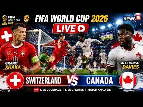 Switzerland Vs Canada LIVE | FIFA World Cup 2026 LIVE | Alphonso Davies | Granit Xhaka | SWI VS CAN