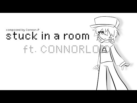 stuck in a room | ft. CONNORLOID
