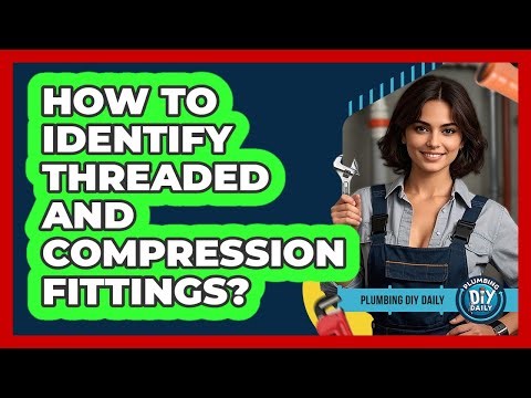 How To Identify Threaded And Compression Fittings?