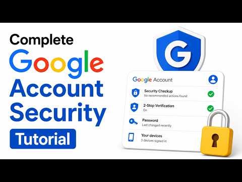 Complete Google Account Security Tutorial